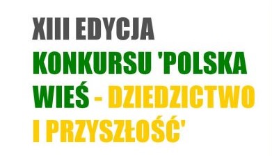 plakat - XIII Edycja Konkursu Polska Wieś - Dziedzictwo i Przyszłość