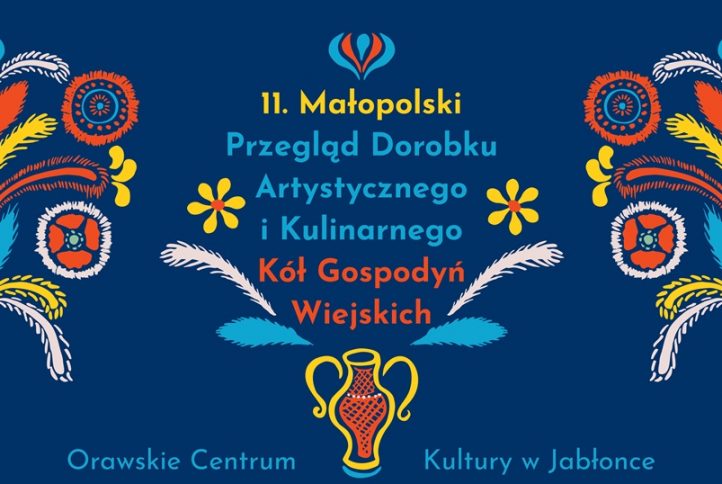 Plakat informujący o wydarzeniu 11 małopolski Przeglad Dorobku Artystycznego i Kulinarnego Koł Gospodyń Wiejskich Orawskie Centryum Kultury w Jabłonce