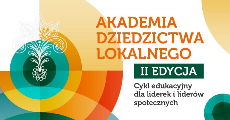 Akademia dziedzictwa lokalnego II Edycja - plakat informacyjny. Cykl edukacyjny dla liderek i liderów