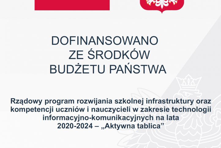 Dofinansowanio ze środków budżetu państwa - Rządowy program rozwijania szkolnej infrastruktury kompetencji uczniów i nauczycieli w zakresie technologii informacyjno - komunikacyjmnych na lata 2020 -2021- "Aktywna tablica"
