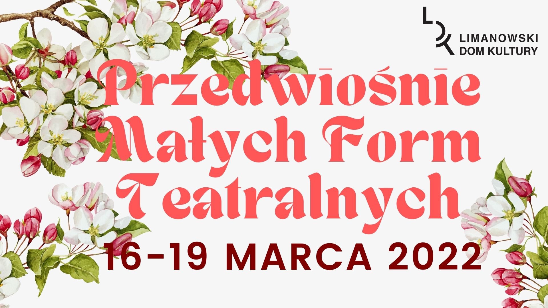 Plakat informujący Przedwiosnie Malych Form Teatralnych 16 -19 Marca 2022 Limanowski Dom Kultury. Na jasnym tle rysunek przedstawiający gałęzie jabłoni.