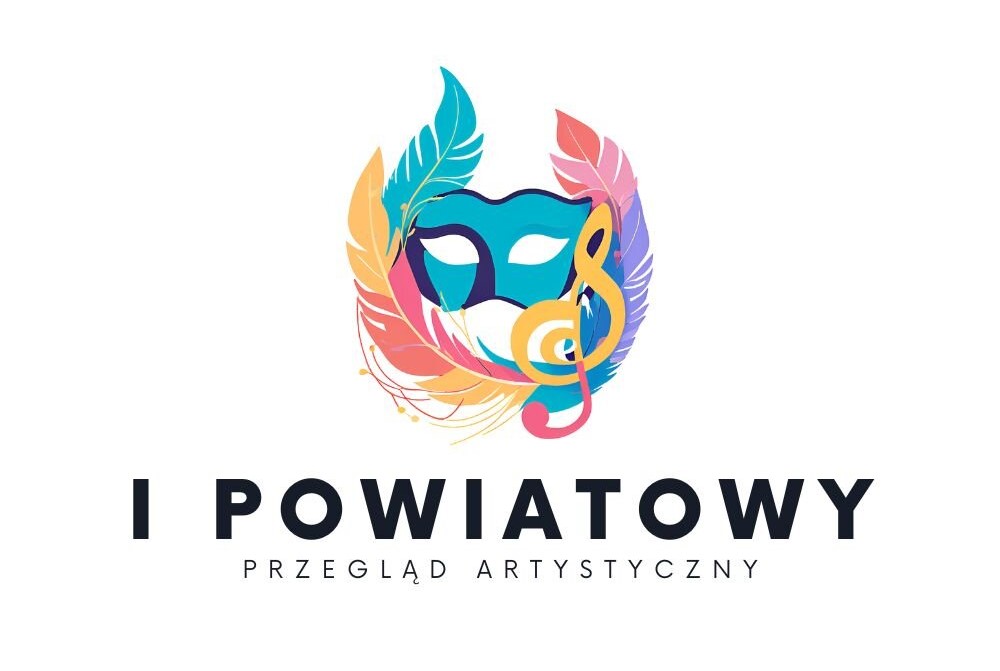 Zapraszamy do udziału w I Powiatowym Przeglądzie Artystycznym!