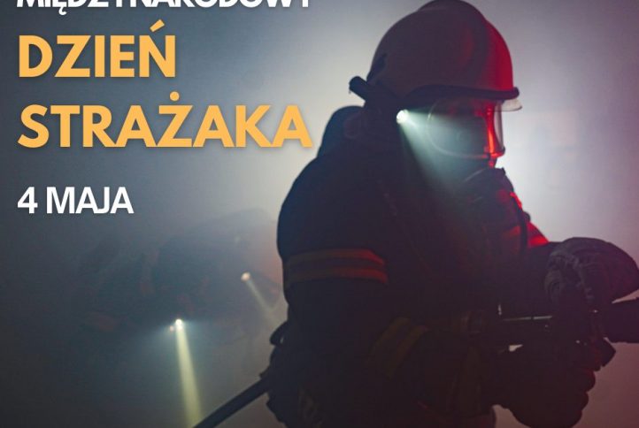 4 Maja – Międzynarodowy Dzień Strażaka