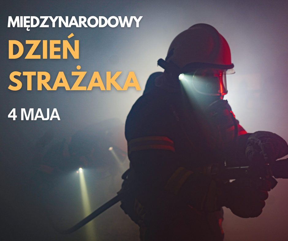 4 Maja – Międzynarodowy Dzień Strażaka